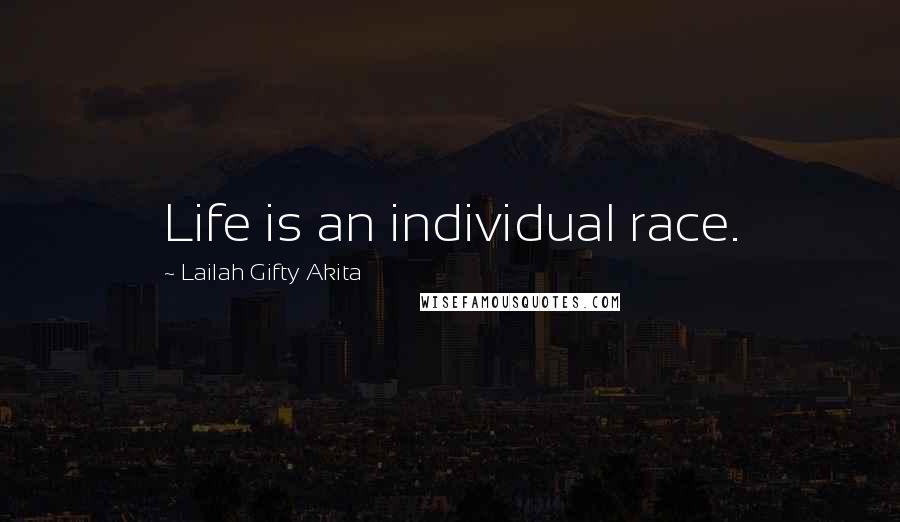 Lailah Gifty Akita Quotes: Life is an individual race.