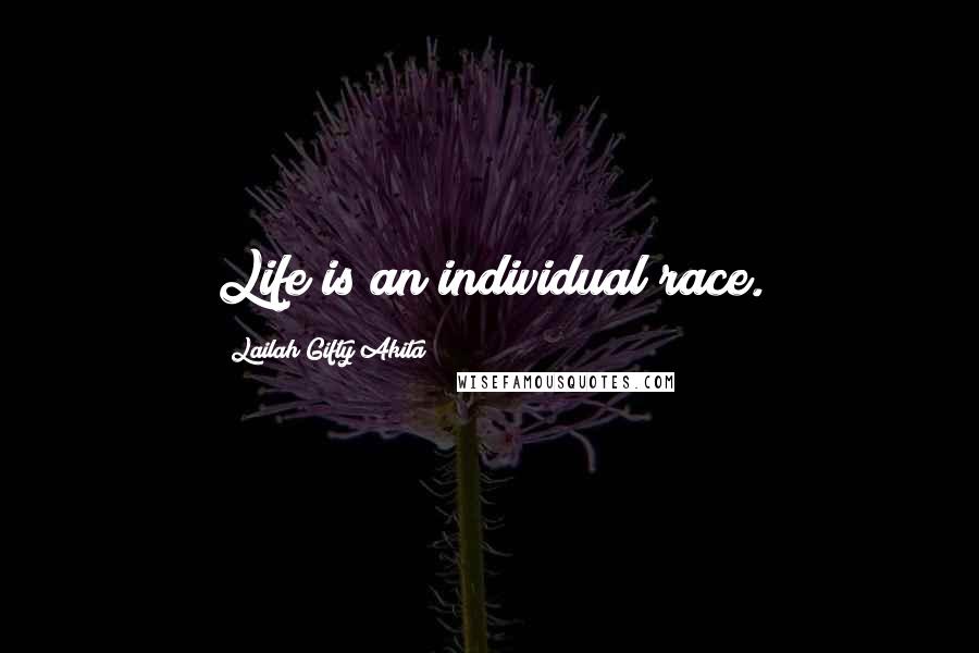 Lailah Gifty Akita Quotes: Life is an individual race.