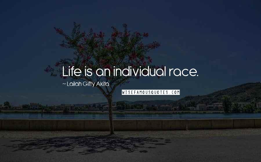 Lailah Gifty Akita Quotes: Life is an individual race.