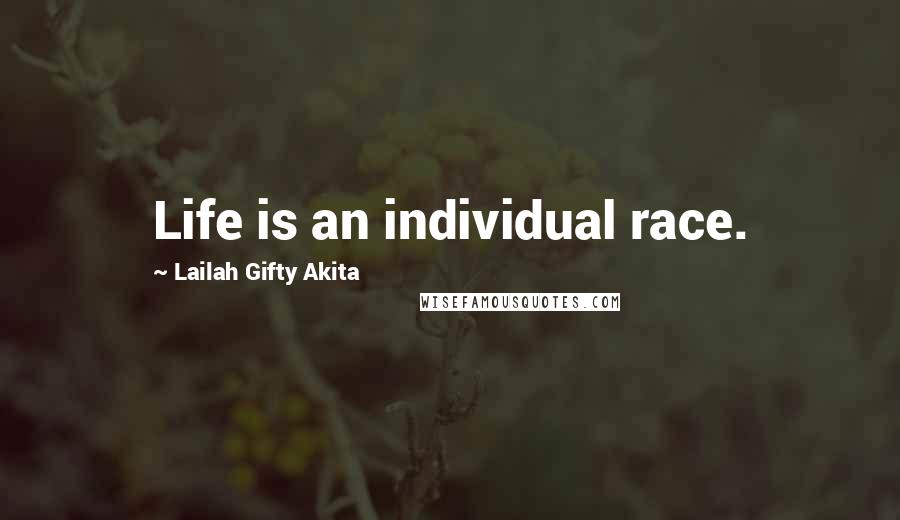 Lailah Gifty Akita Quotes: Life is an individual race.
