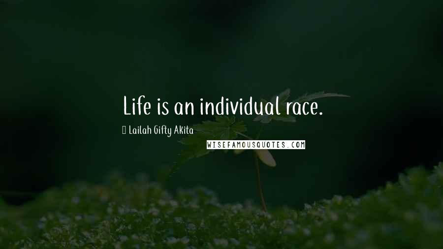 Lailah Gifty Akita Quotes: Life is an individual race.