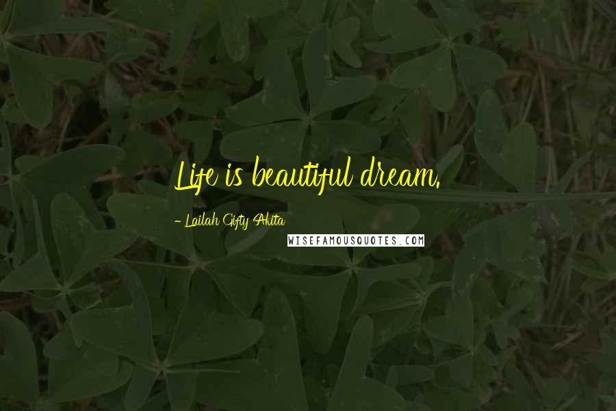 Lailah Gifty Akita Quotes: Life is beautiful dream.