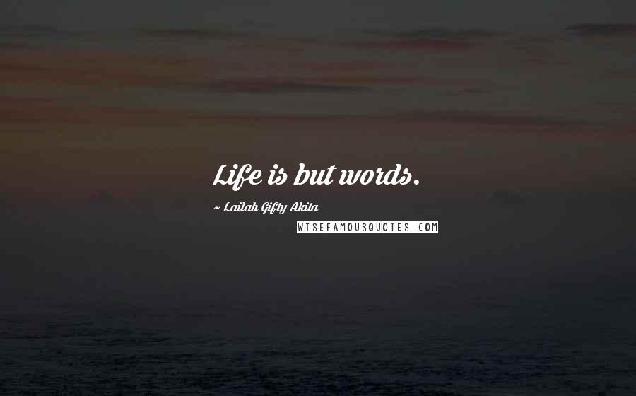 Lailah Gifty Akita Quotes: Life is but words.