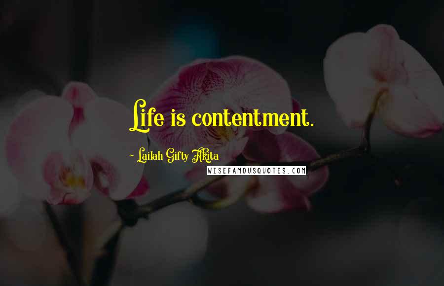 Lailah Gifty Akita Quotes: Life is contentment.