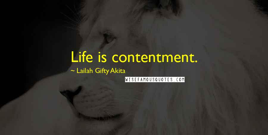 Lailah Gifty Akita Quotes: Life is contentment.