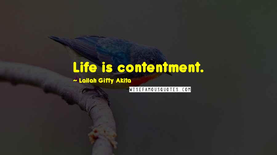 Lailah Gifty Akita Quotes: Life is contentment.