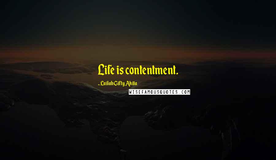 Lailah Gifty Akita Quotes: Life is contentment.