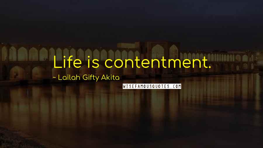 Lailah Gifty Akita Quotes: Life is contentment.