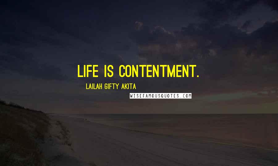 Lailah Gifty Akita Quotes: Life is contentment.