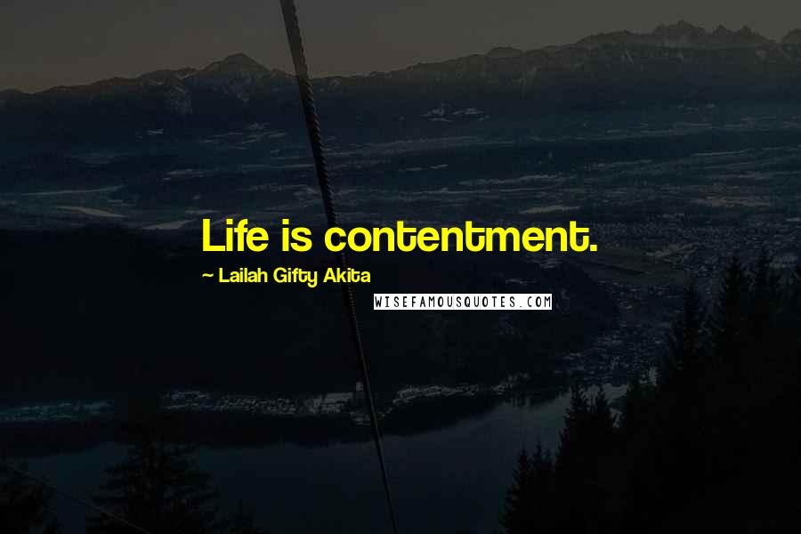 Lailah Gifty Akita Quotes: Life is contentment.