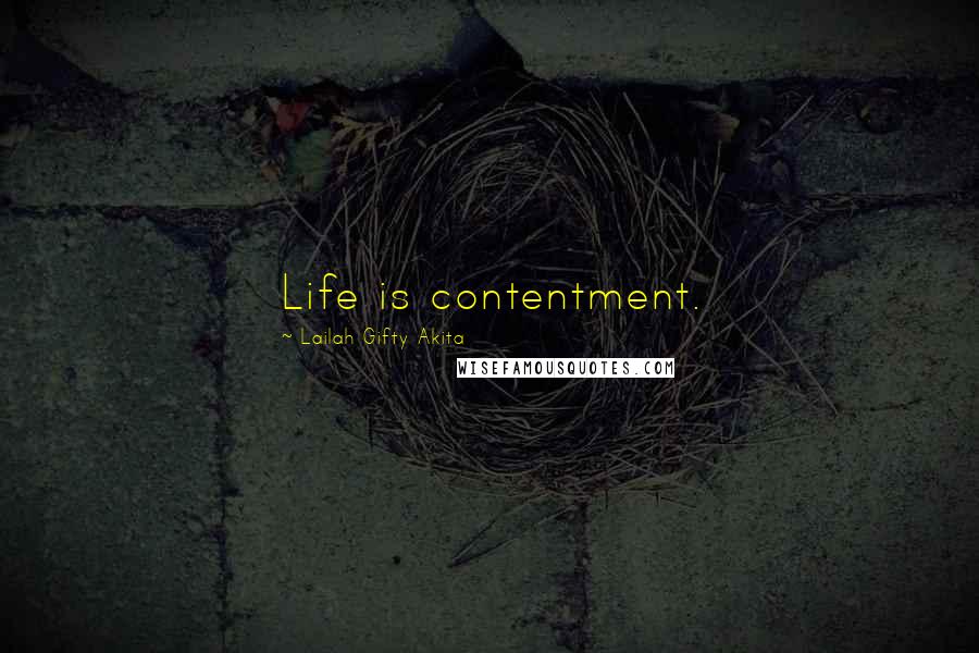 Lailah Gifty Akita Quotes: Life is contentment.