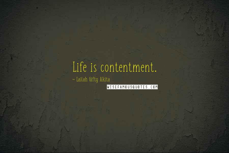 Lailah Gifty Akita Quotes: Life is contentment.