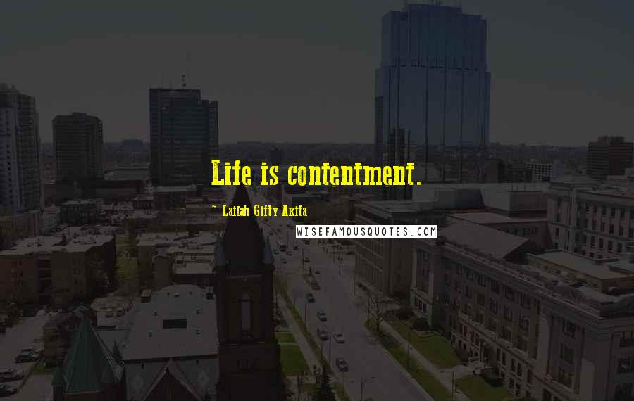 Lailah Gifty Akita Quotes: Life is contentment.