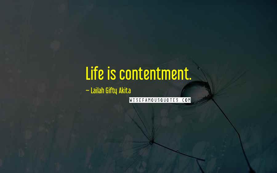 Lailah Gifty Akita Quotes: Life is contentment.