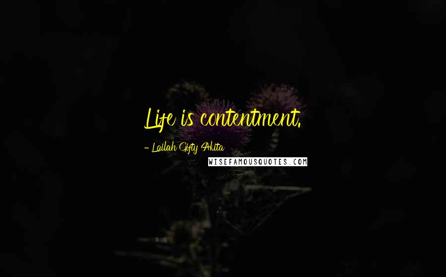 Lailah Gifty Akita Quotes: Life is contentment.