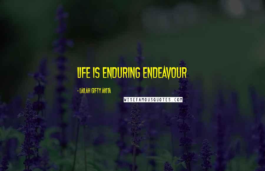 Lailah Gifty Akita Quotes: Life is enduring endeavour