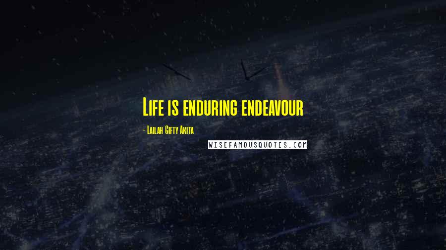 Lailah Gifty Akita Quotes: Life is enduring endeavour