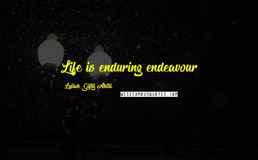 Lailah Gifty Akita Quotes: Life is enduring endeavour