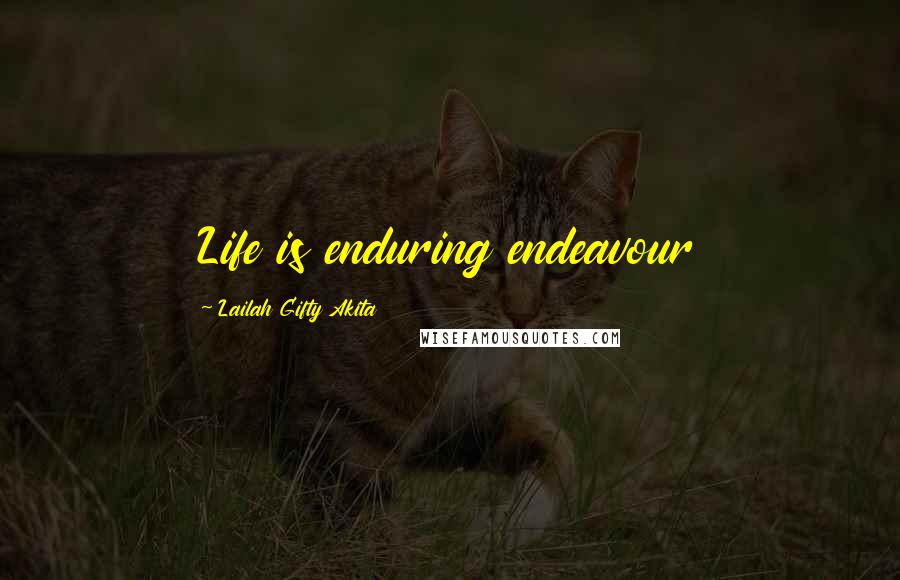 Lailah Gifty Akita Quotes: Life is enduring endeavour