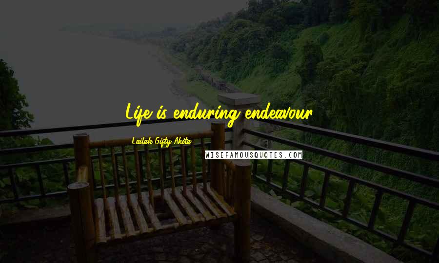 Lailah Gifty Akita Quotes: Life is enduring endeavour
