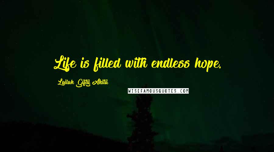 Lailah Gifty Akita Quotes: Life is filled with endless hope.