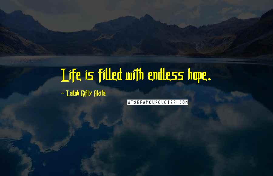 Lailah Gifty Akita Quotes: Life is filled with endless hope.