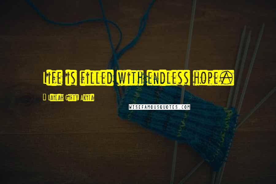 Lailah Gifty Akita Quotes: Life is filled with endless hope.