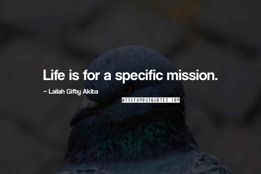Lailah Gifty Akita Quotes: Life is for a specific mission.