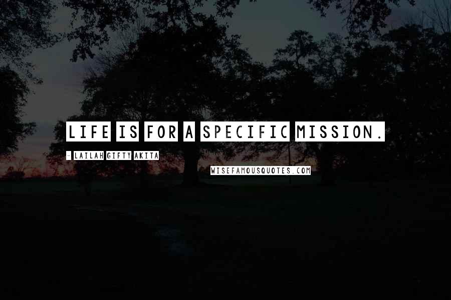 Lailah Gifty Akita Quotes: Life is for a specific mission.