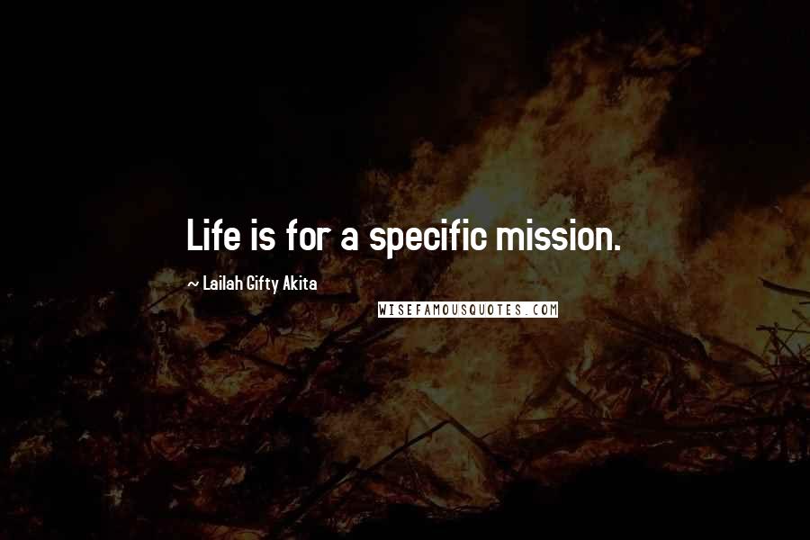 Lailah Gifty Akita Quotes: Life is for a specific mission.