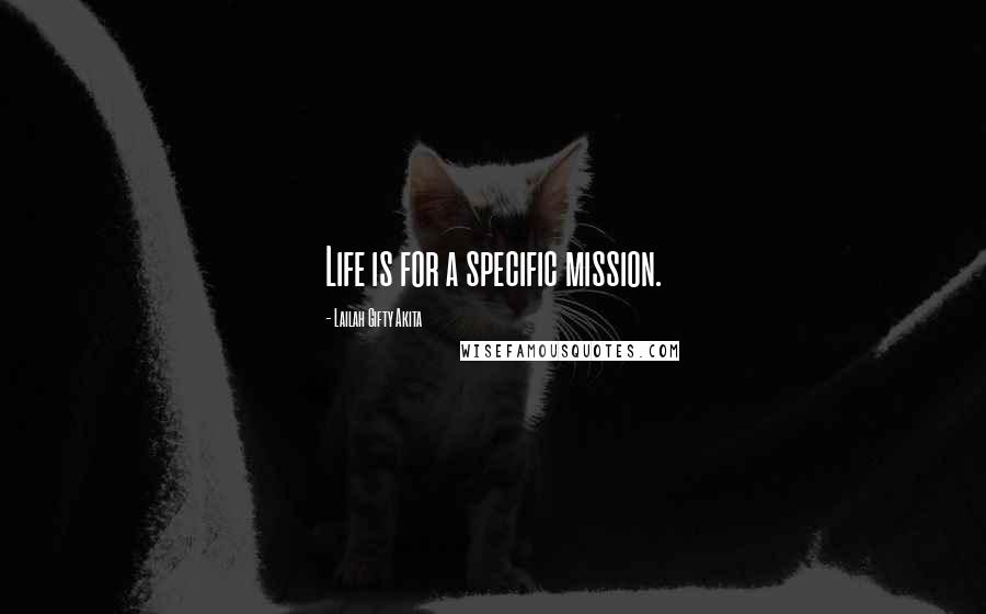 Lailah Gifty Akita Quotes: Life is for a specific mission.