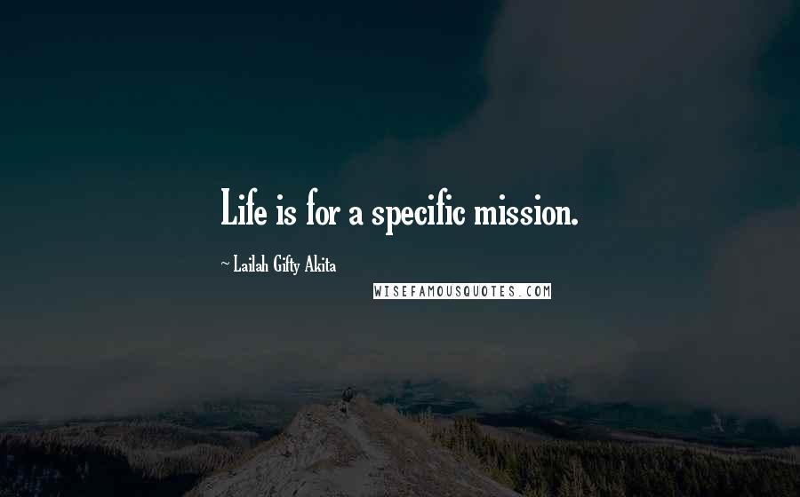 Lailah Gifty Akita Quotes: Life is for a specific mission.