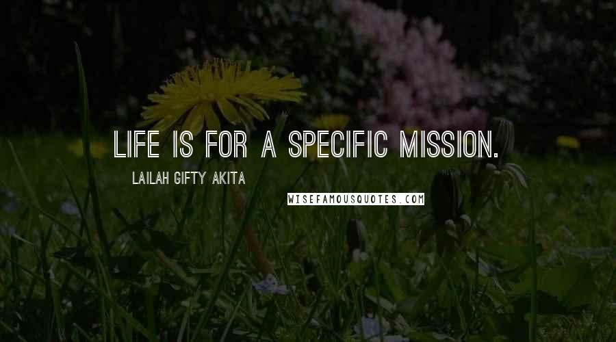 Lailah Gifty Akita Quotes: Life is for a specific mission.