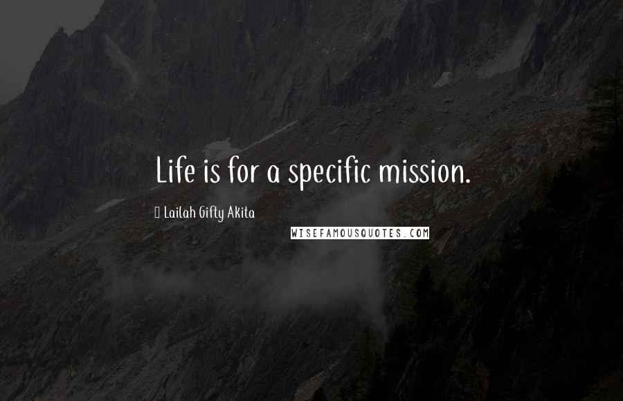 Lailah Gifty Akita Quotes: Life is for a specific mission.