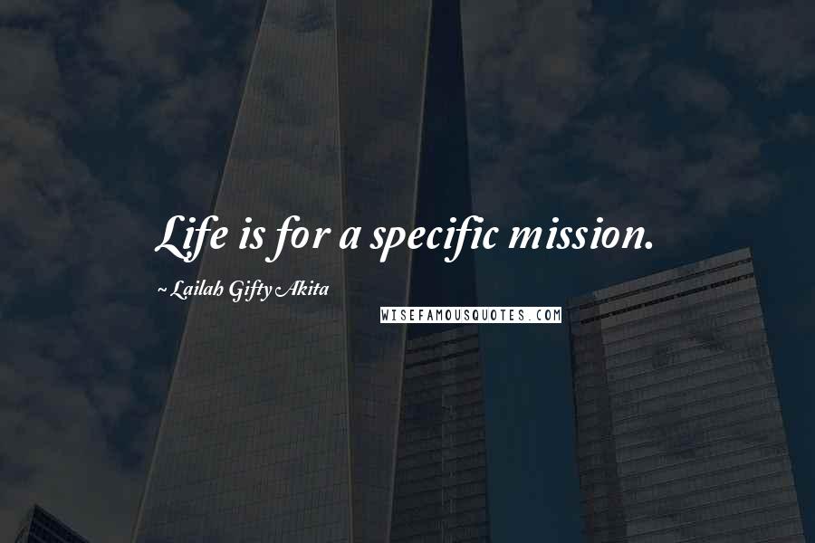 Lailah Gifty Akita Quotes: Life is for a specific mission.