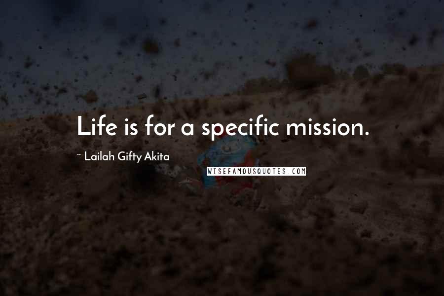 Lailah Gifty Akita Quotes: Life is for a specific mission.