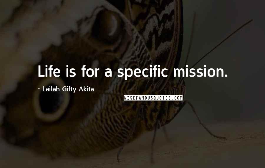 Lailah Gifty Akita Quotes: Life is for a specific mission.