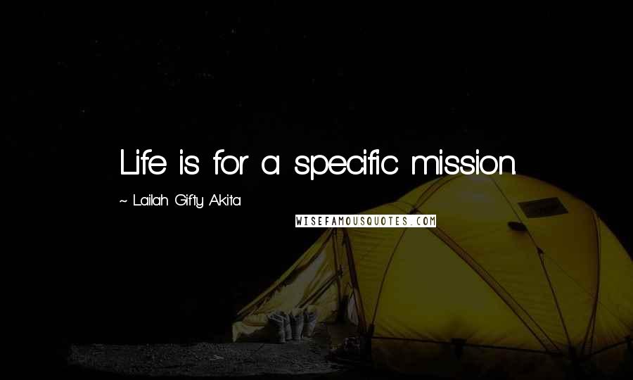 Lailah Gifty Akita Quotes: Life is for a specific mission.