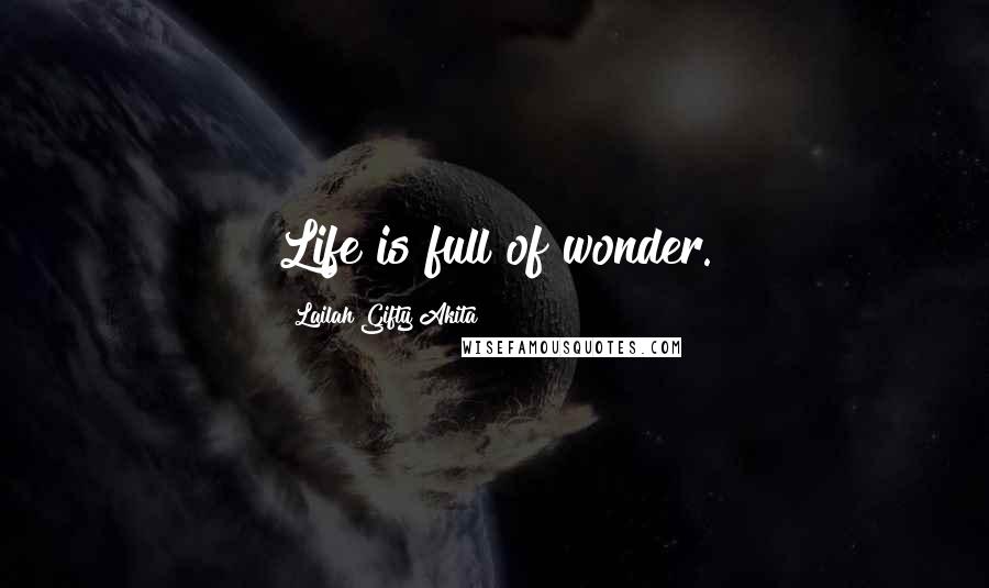 Lailah Gifty Akita Quotes: Life is full of wonder.