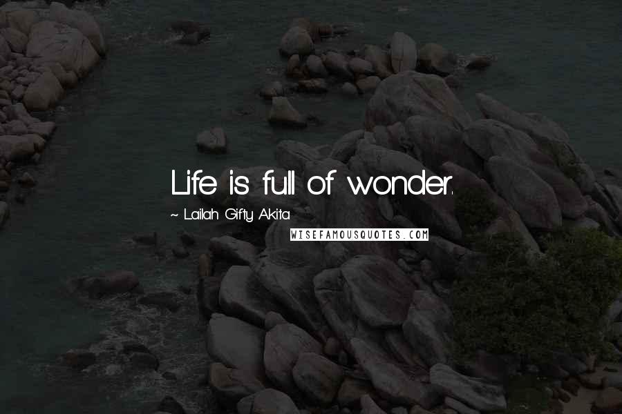 Lailah Gifty Akita Quotes: Life is full of wonder.
