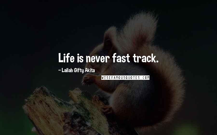 Lailah Gifty Akita Quotes: Life is never fast track.