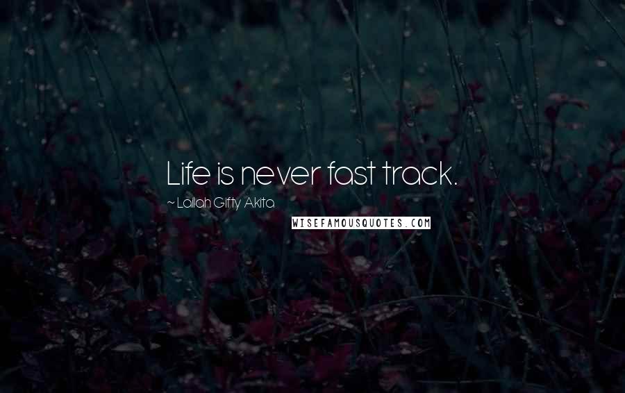 Lailah Gifty Akita Quotes: Life is never fast track.