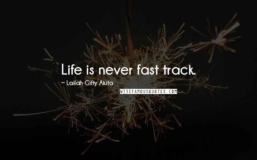 Lailah Gifty Akita Quotes: Life is never fast track.