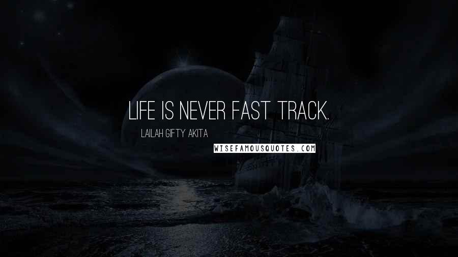 Lailah Gifty Akita Quotes: Life is never fast track.