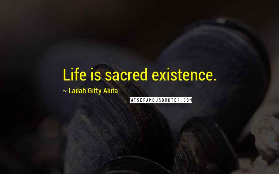 Lailah Gifty Akita Quotes: Life is sacred existence.