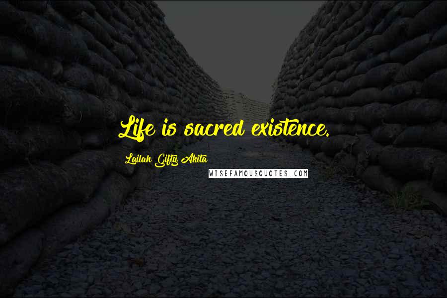 Lailah Gifty Akita Quotes: Life is sacred existence.