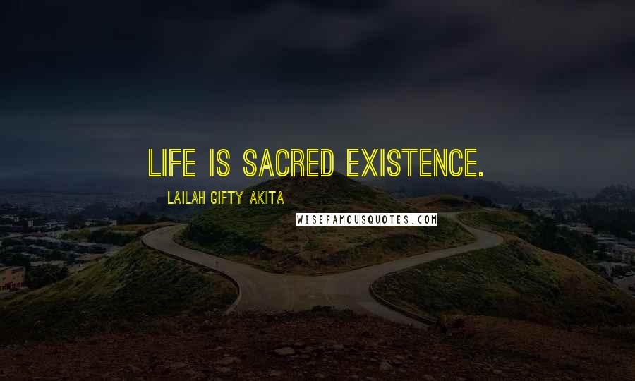 Lailah Gifty Akita Quotes: Life is sacred existence.