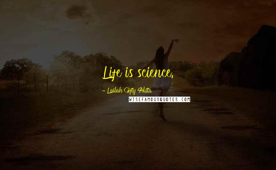 Lailah Gifty Akita Quotes: Life is science.