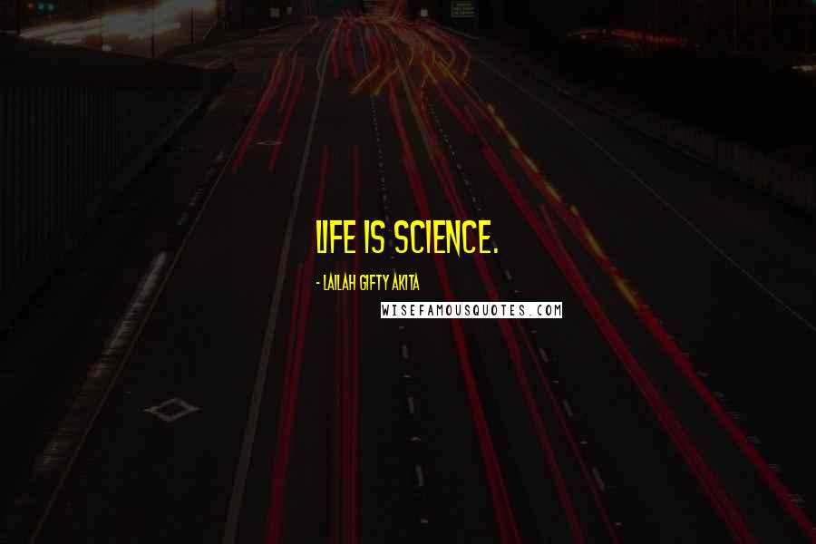 Lailah Gifty Akita Quotes: Life is science.