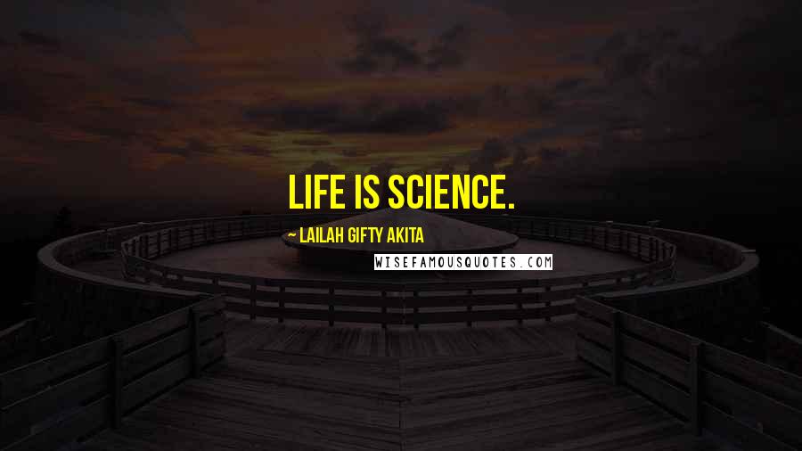 Lailah Gifty Akita Quotes: Life is science.